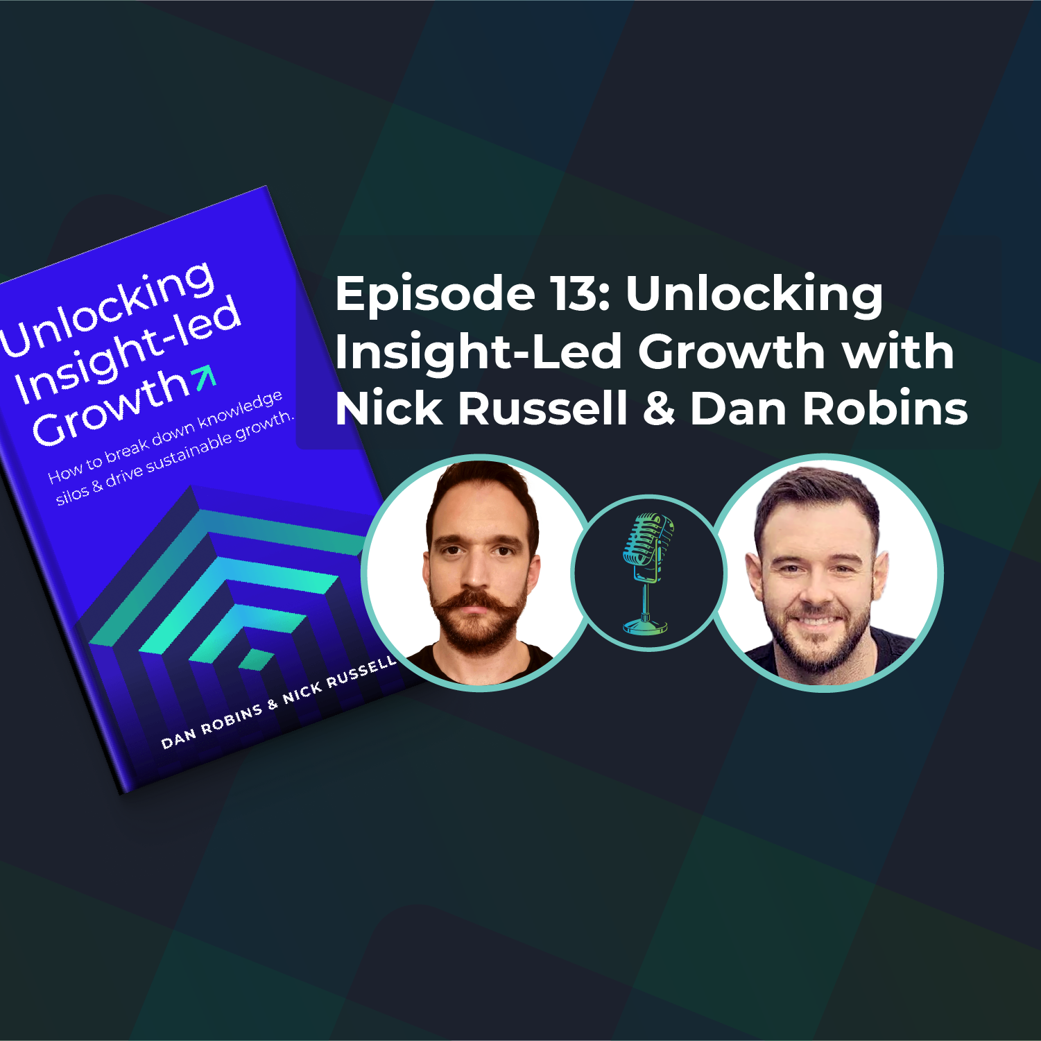 Unlocking Insight-Led Growth with Nick Russell and Dan Robins