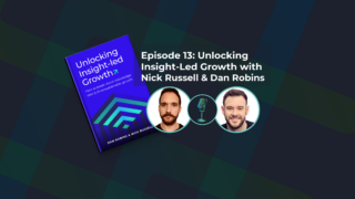 Unlocking Insight-Led Growth with Nick Russell and Dan Robins